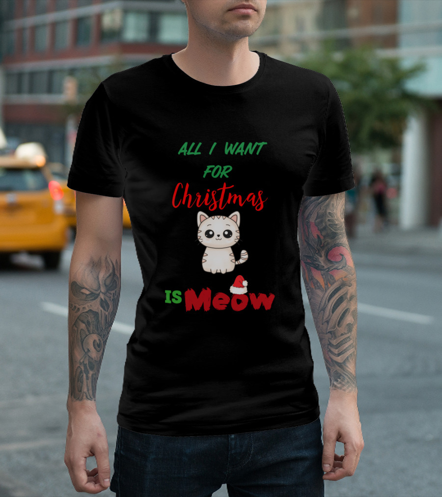 All I Want for Christmas Is Meow Cat Kitty Kitten with Santa Hat T-Shirt