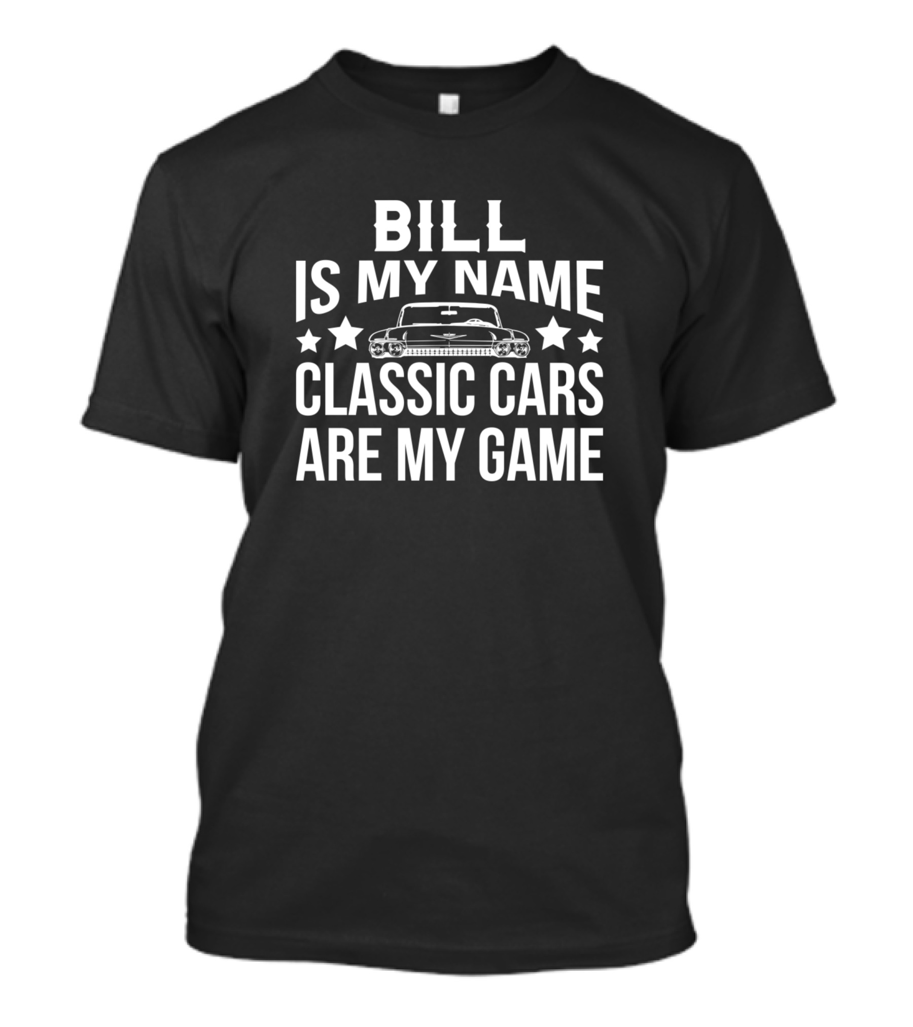 Bill Is My Name Classic Cars Are My Game With Stars And Vintage Car T-Shirt