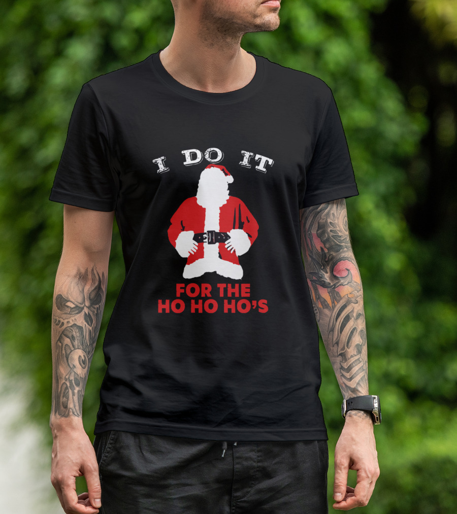 I Do It For The Ho Ho Hos Santa Suit Christmas T-Shirt