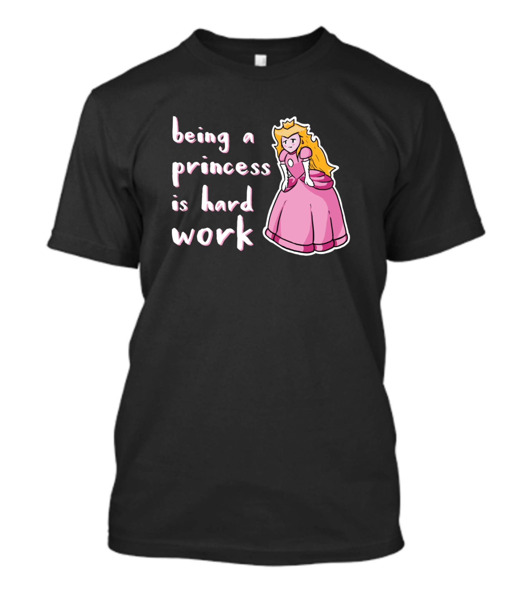 Being A Princess Is Hard Work T-Shirt