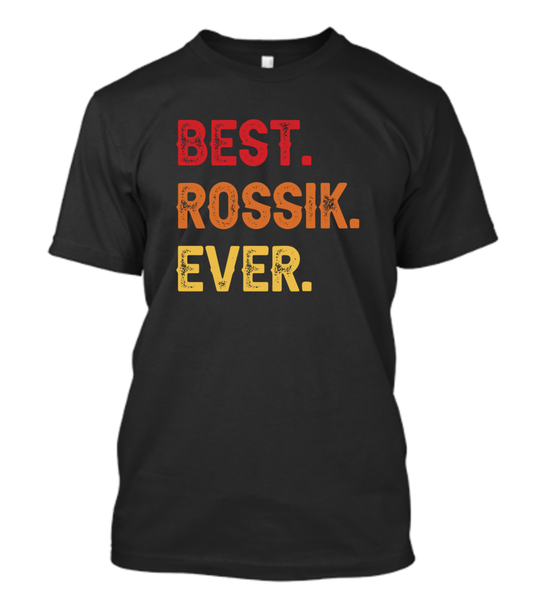 Best Rossik Ever Second Name Middle T-Shirt