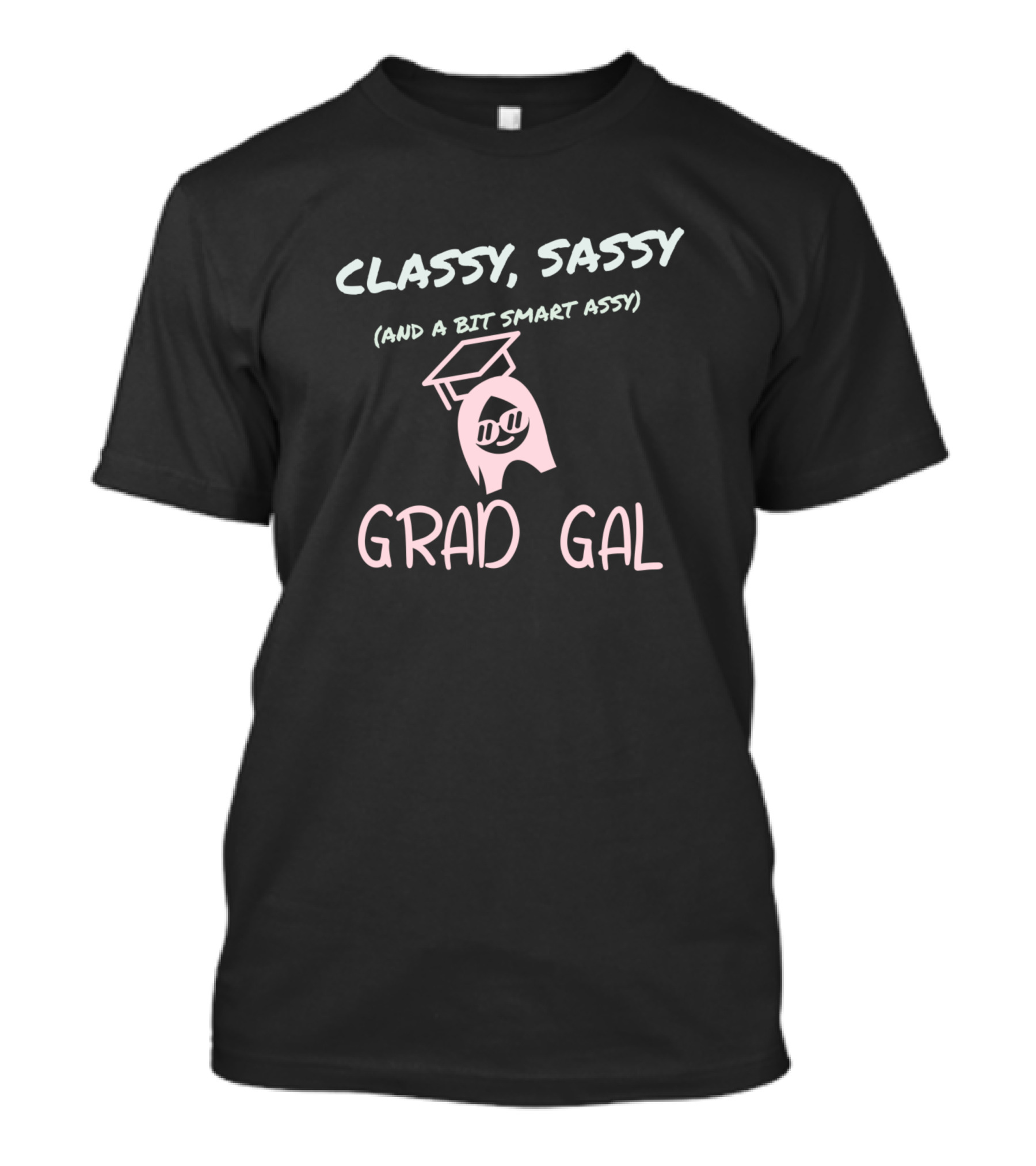 Classy Sassy And A Bit Smart Assy Grad Gal T-Shirt