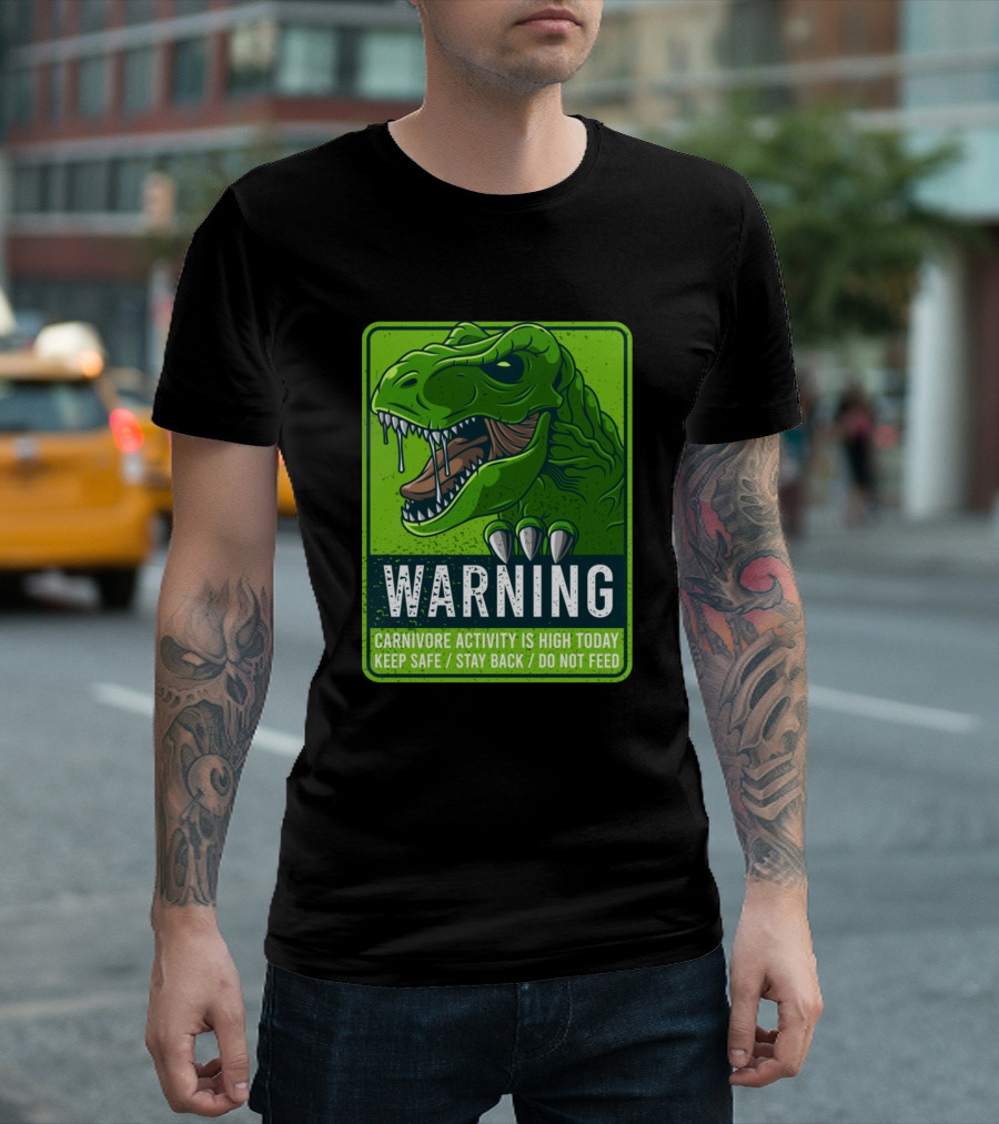 WARNING Dinosaur Carnivore Activity Is High Today Keep Safe Stay Back Do Not Feed T-Shirt