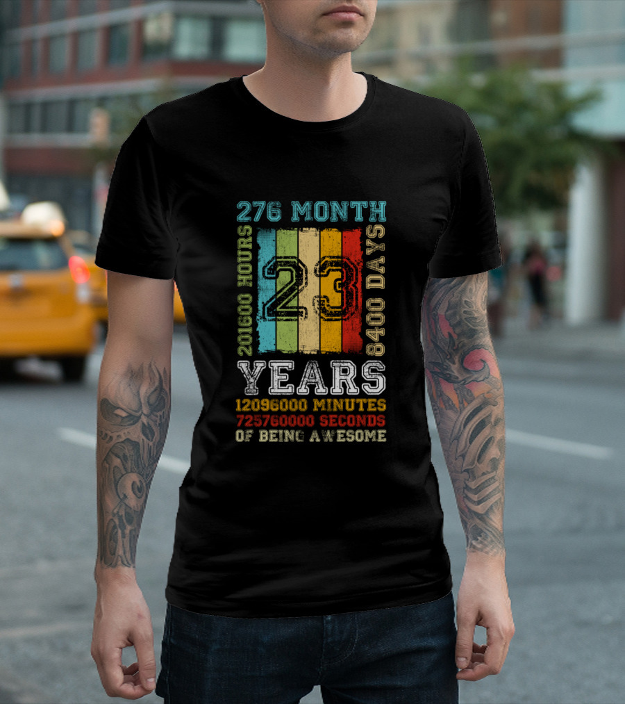 276 Month 8400 Days 201600 Hours 23 Years 1209600 Minutes 72576000 Seconds Of Being Awesome T-Shirt