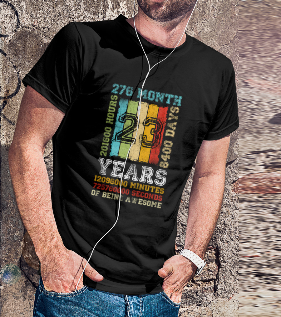276 Month 8400 Days 201600 Hours 23 Years 1209600 Minutes 72576000 Seconds Of Being Awesome T-Shirt