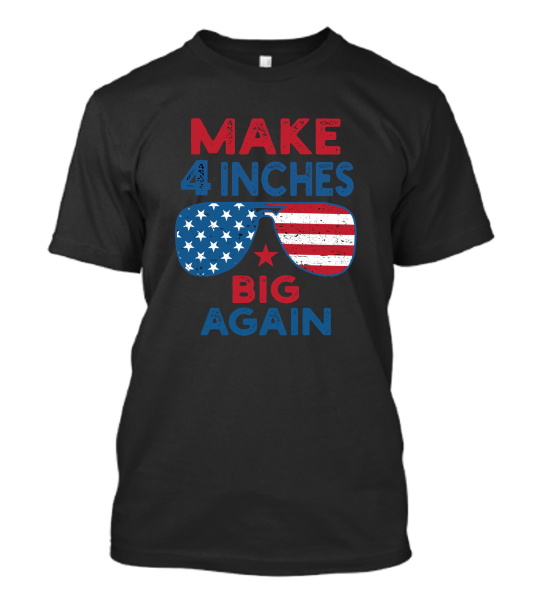 Make 4 Inches Big Again Sunglasses American Flag Patriotic Humor T-Shirt