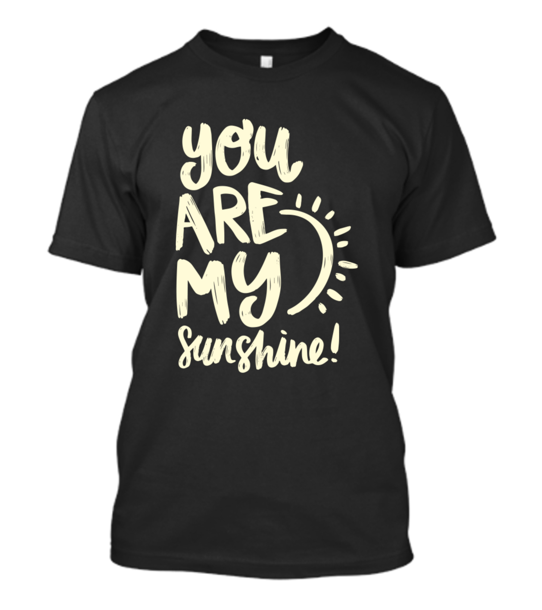 You Are My Sunshine Motivation Inspiration Quotes Text With Sun T-Shirt