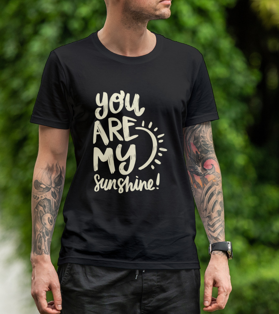 You Are My Sunshine Motivation Inspiration Quotes Text With Sun T-Shirt