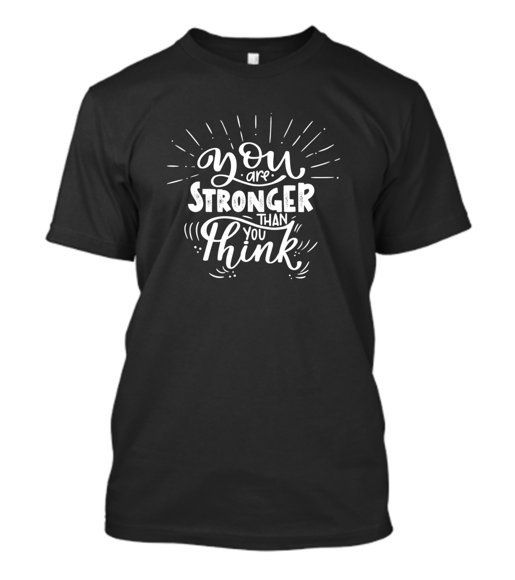 You Are Stronger Than You Think Motivational T-Shirt