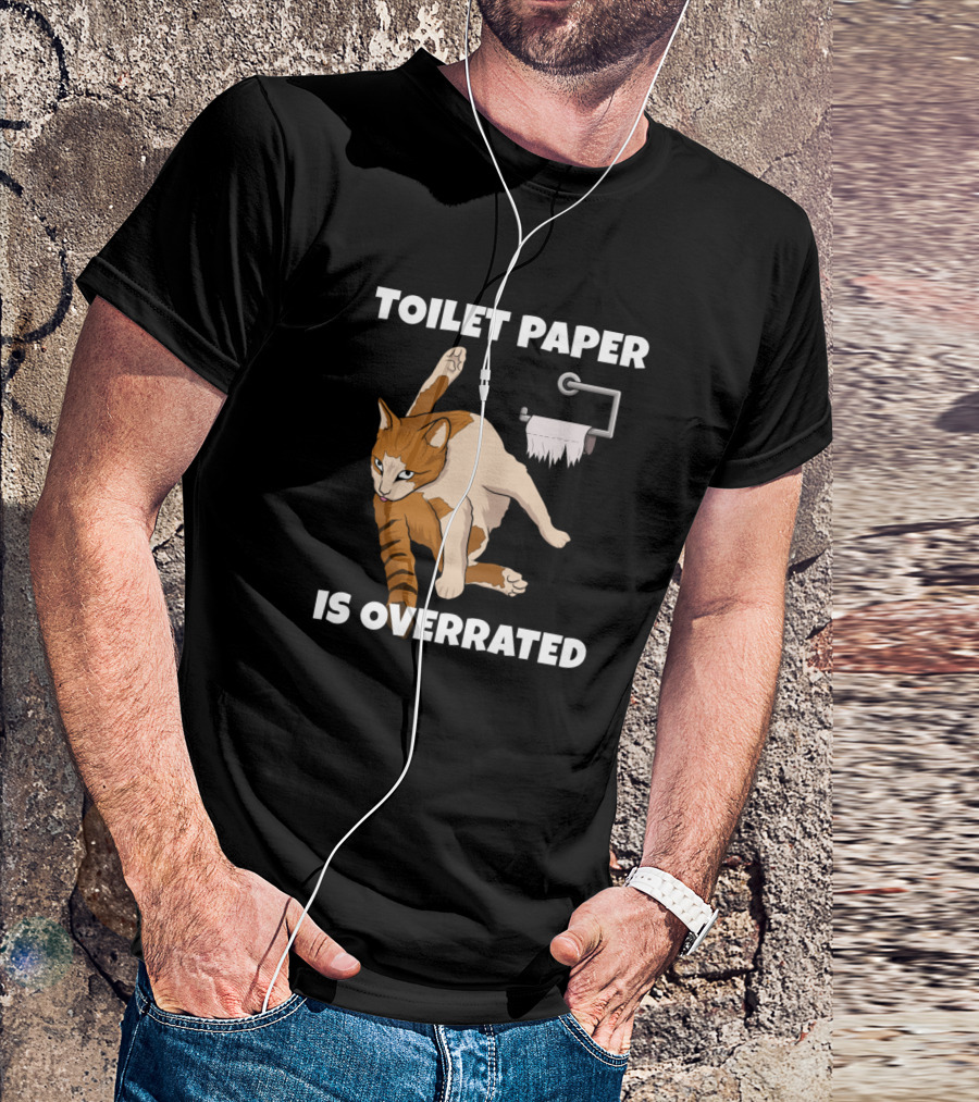 TOILET PAPER IS OVERRATED FUNNY CAT TOILET PAPER T-Shirt