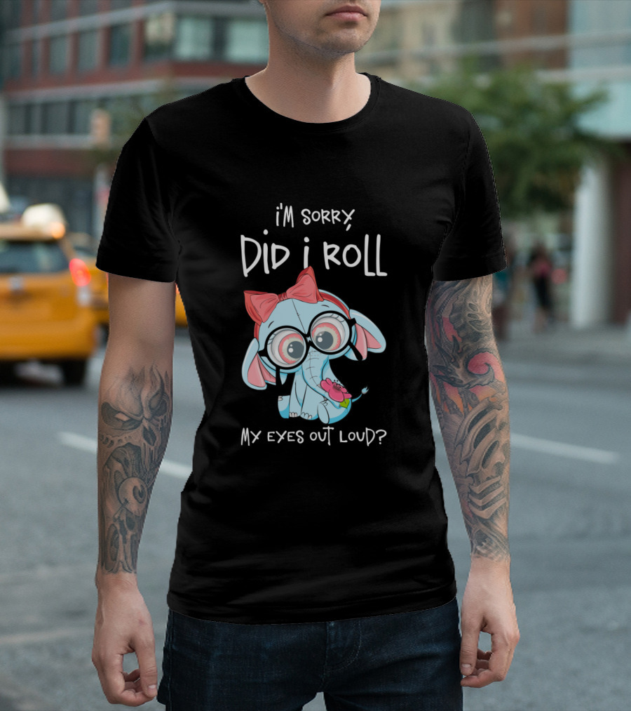 i'm sorry did i roll my eyes out loud cute elephant with bandana and glasses T-Shirt