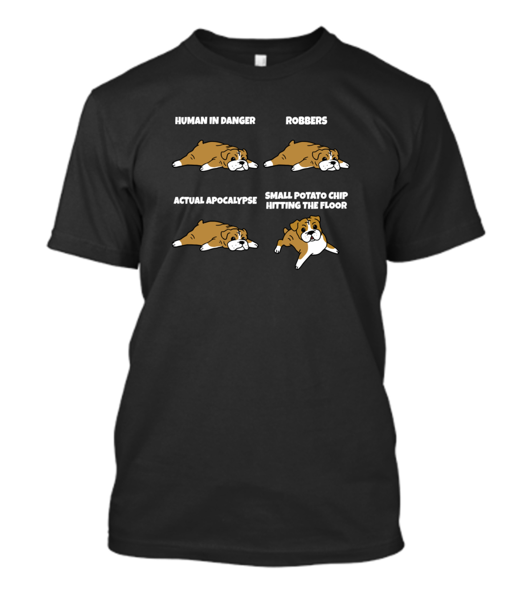 Bulldog Reactions Human In Danger Robbers Apocalypse Potato Chip T-Shirt