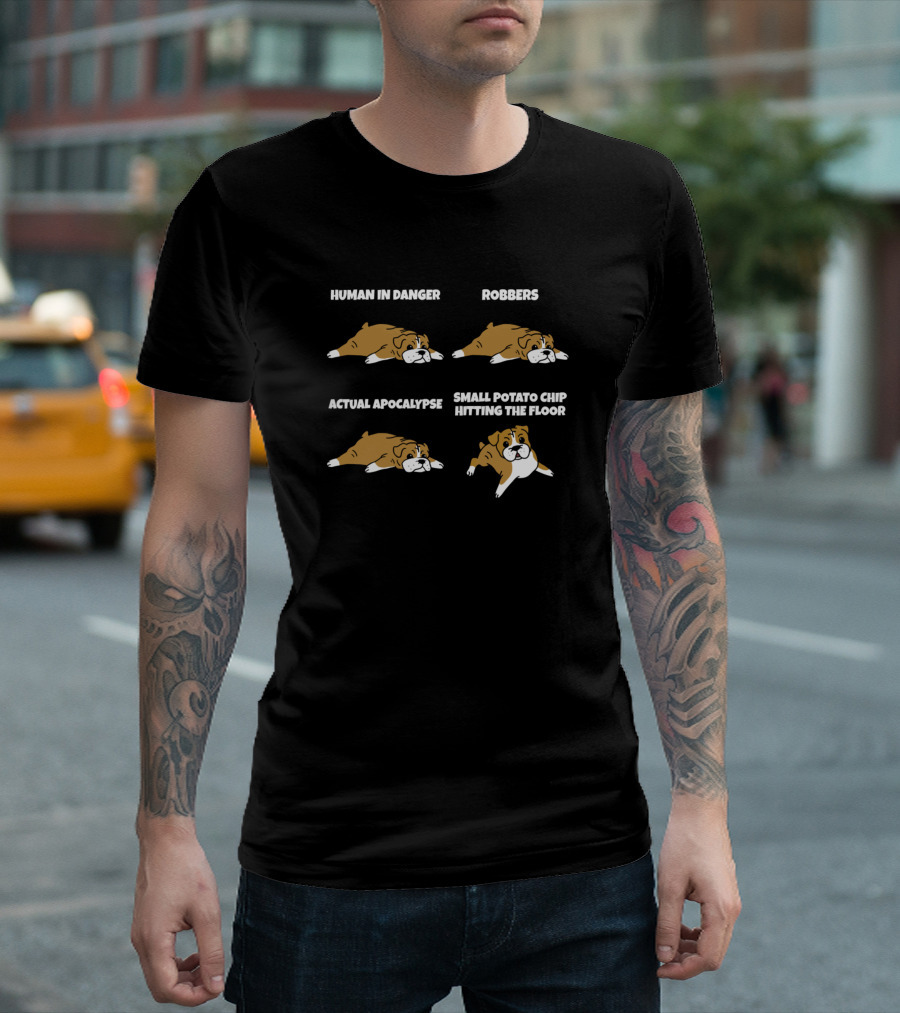 Bulldog Reactions Human In Danger Robbers Apocalypse Potato Chip T-Shirt