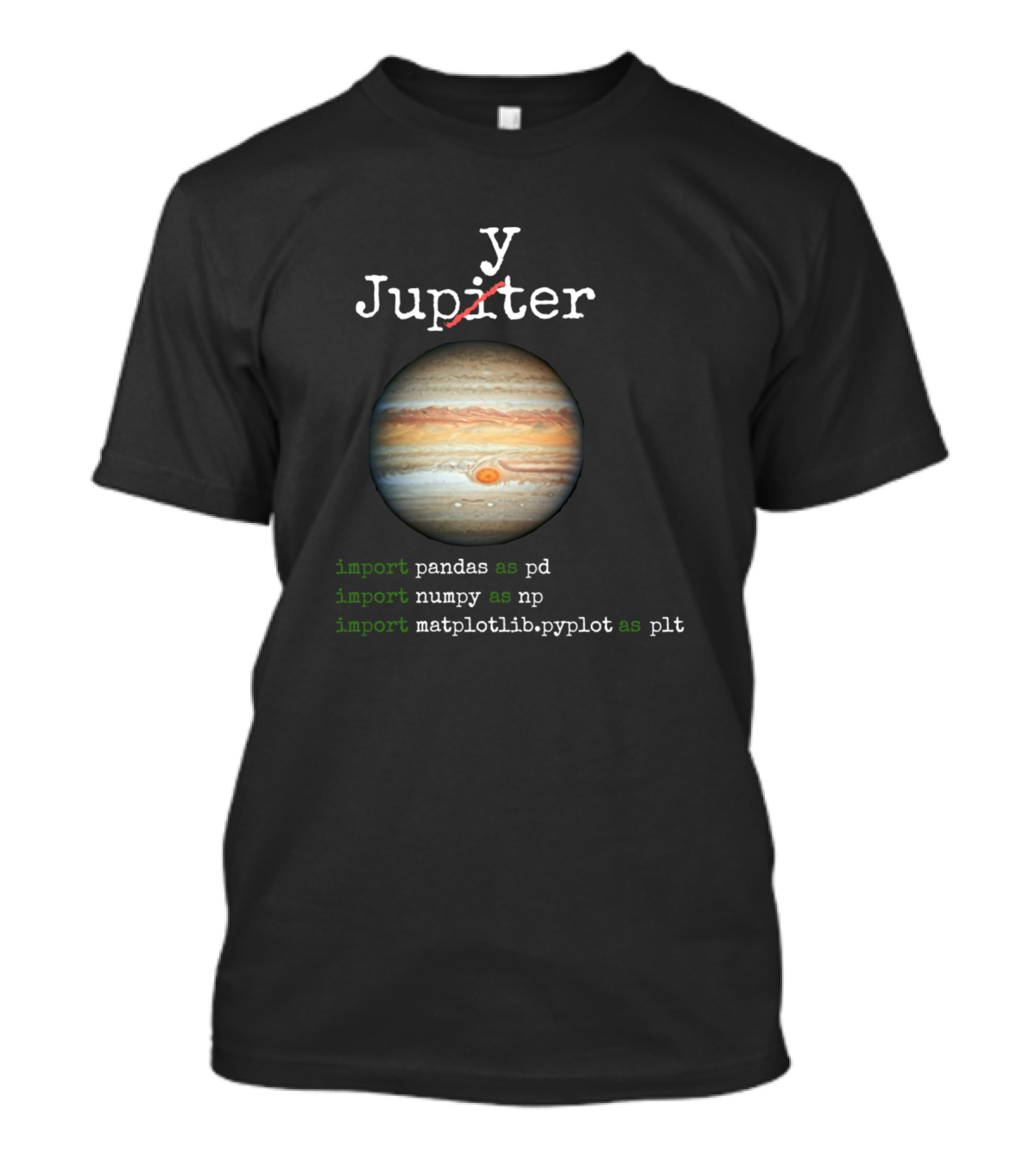 Funny Jupyter Python Programming Data Science Import Pandas Numpy Matplotlib Jupiter Planet T-Shirt