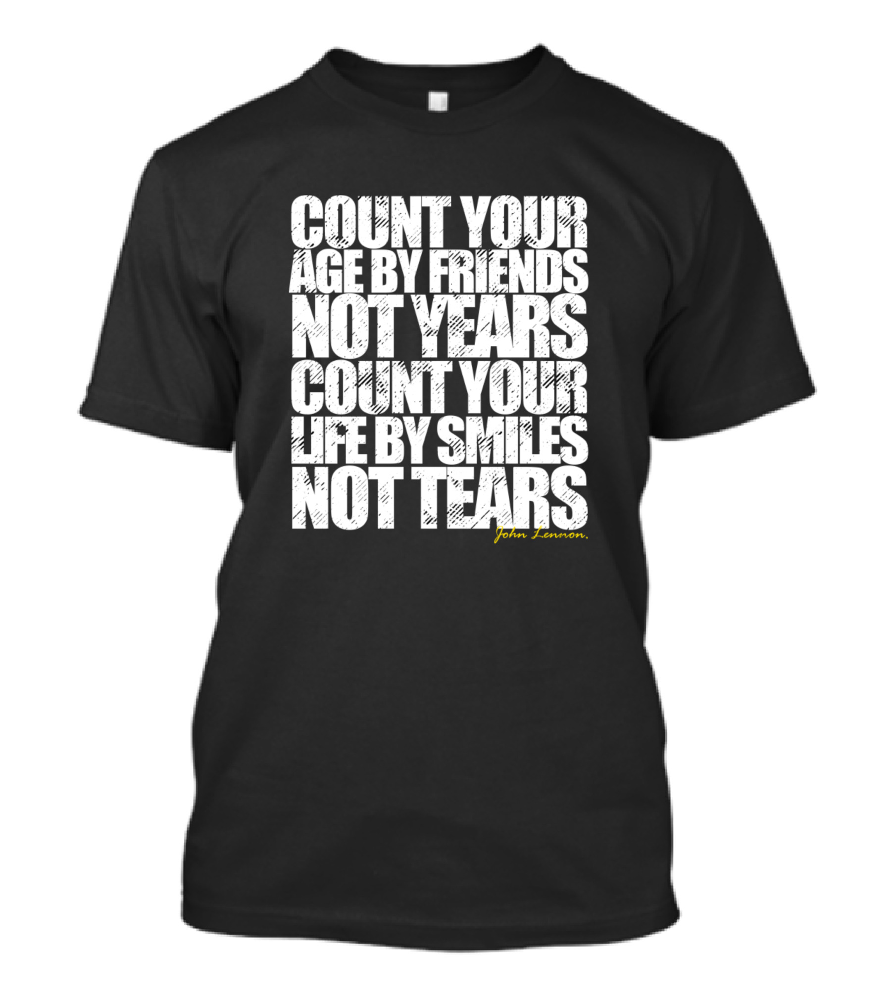 COUNT YOUR AGE BY FRIENDS NOT YEARS COUNT YOUR LIFE BY SMILES NOT TEARS JOHN LENNON T-Shirt