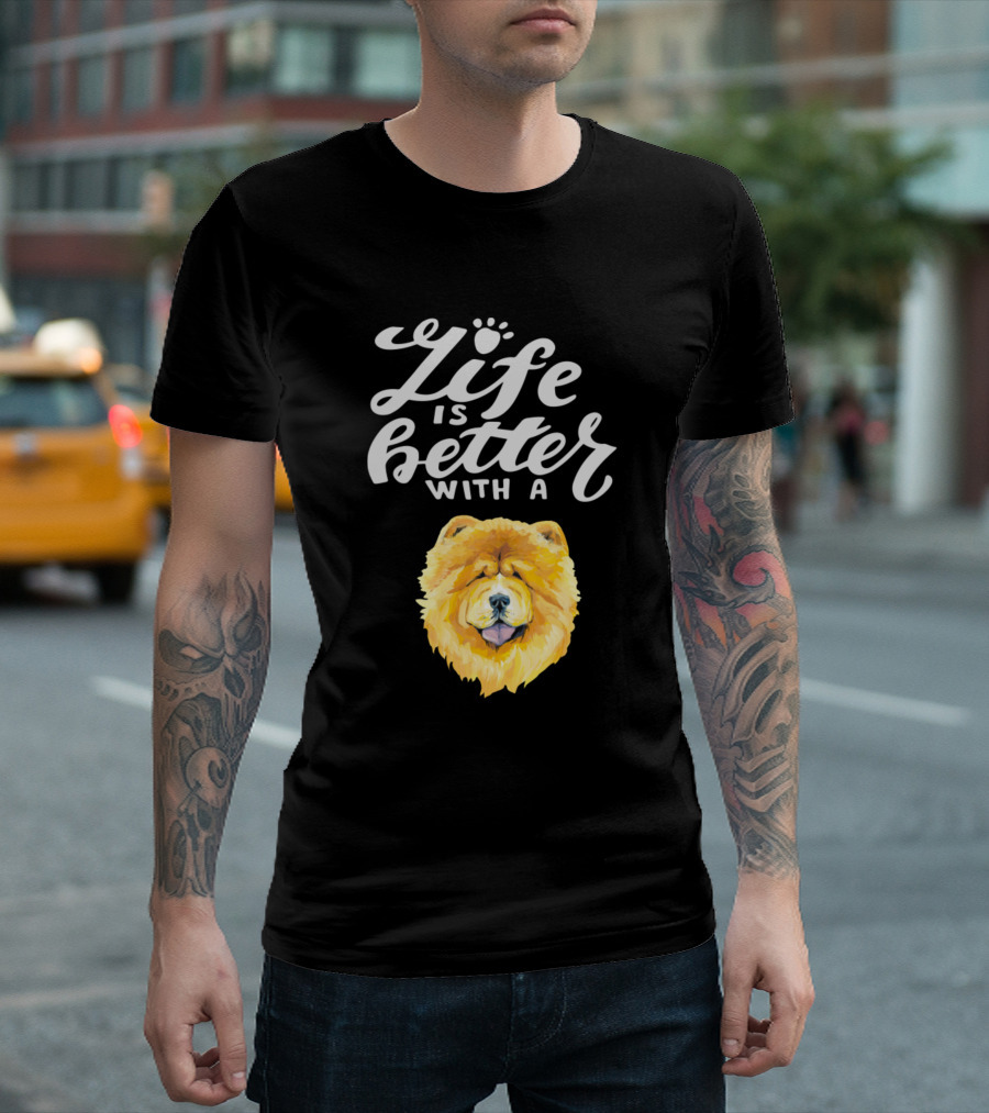 Life Is Better With A Chowchow T-Shirt