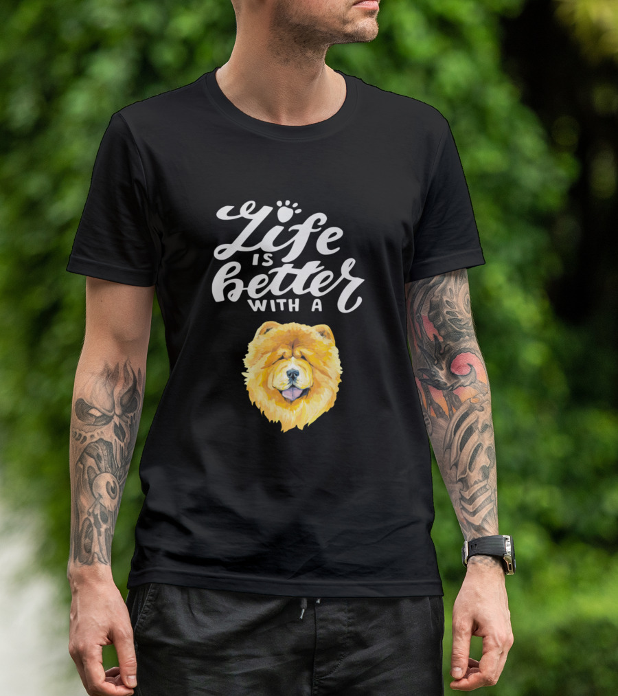 Life Is Better With A Chowchow T-Shirt