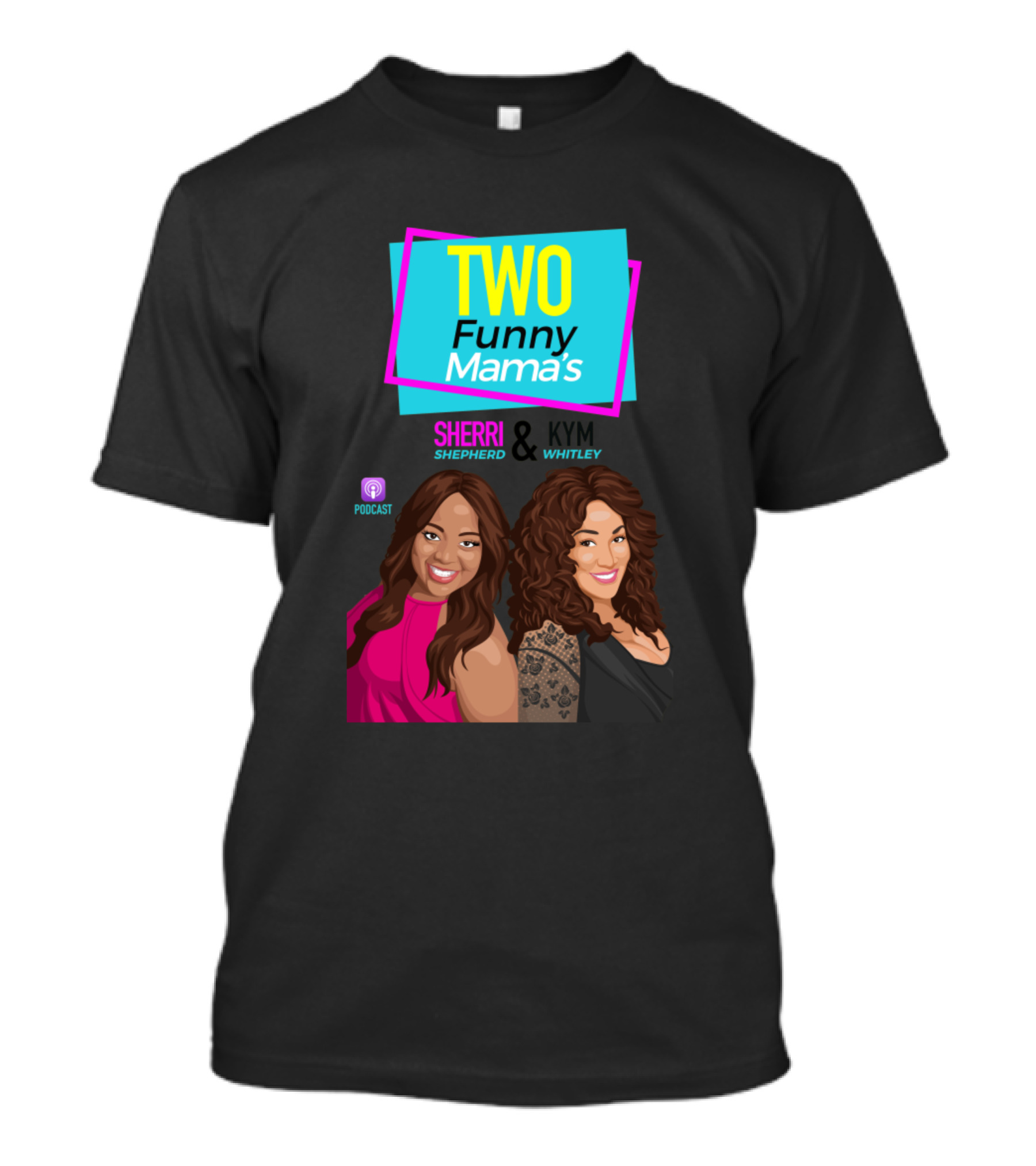 TWO Funny Mama's Sherri Shepherd Kym Whitley Podcast T-Shirt