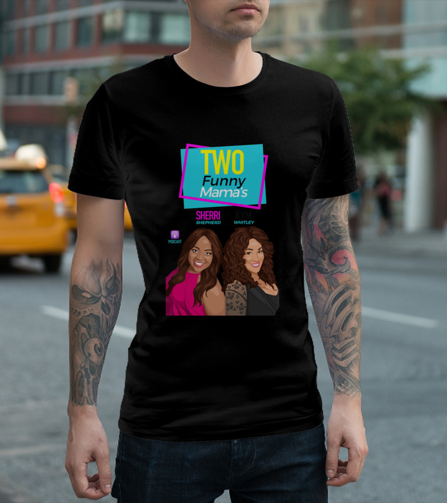 TWO Funny Mama's Sherri Shepherd Kym Whitley Podcast T-Shirt