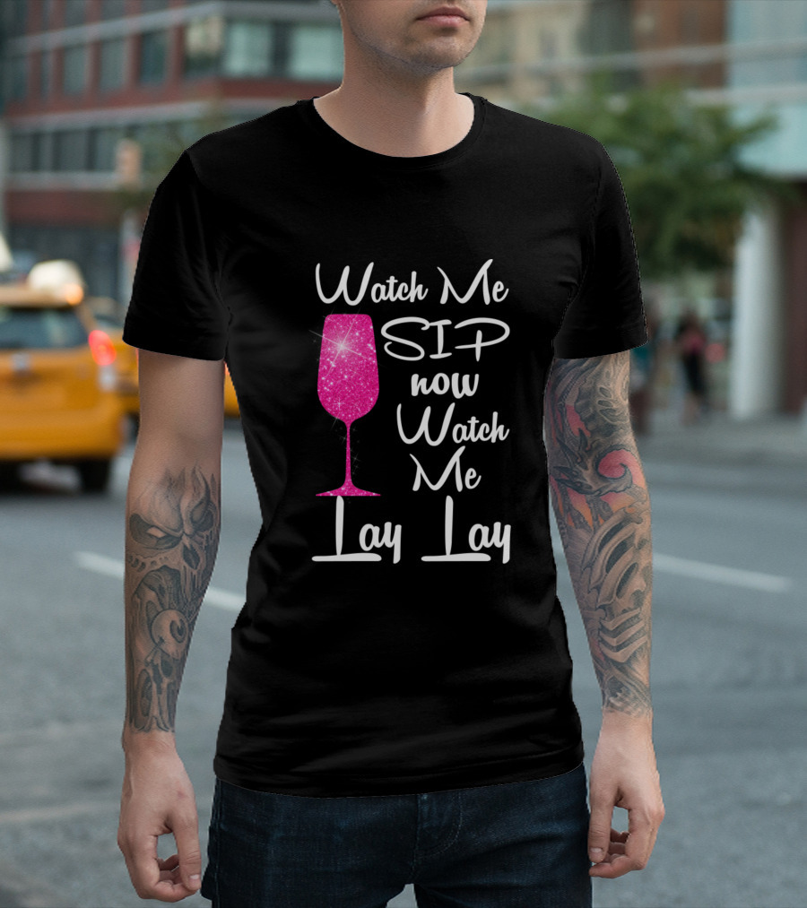 Watch Me Sip Now Watch Me Lay Lay Pink Glitter Wine Glass T-Shirt