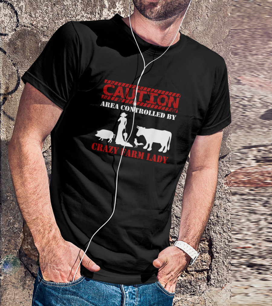 Caution Area Controlled By Crazy Farm Lady T-Shirt