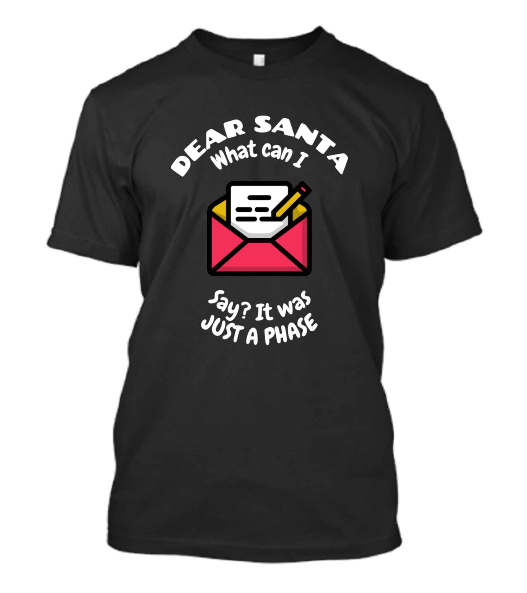 Dear Santa What Can I Say It Was Just A Phase Red Envelope Letter And Pencil T-Shirt