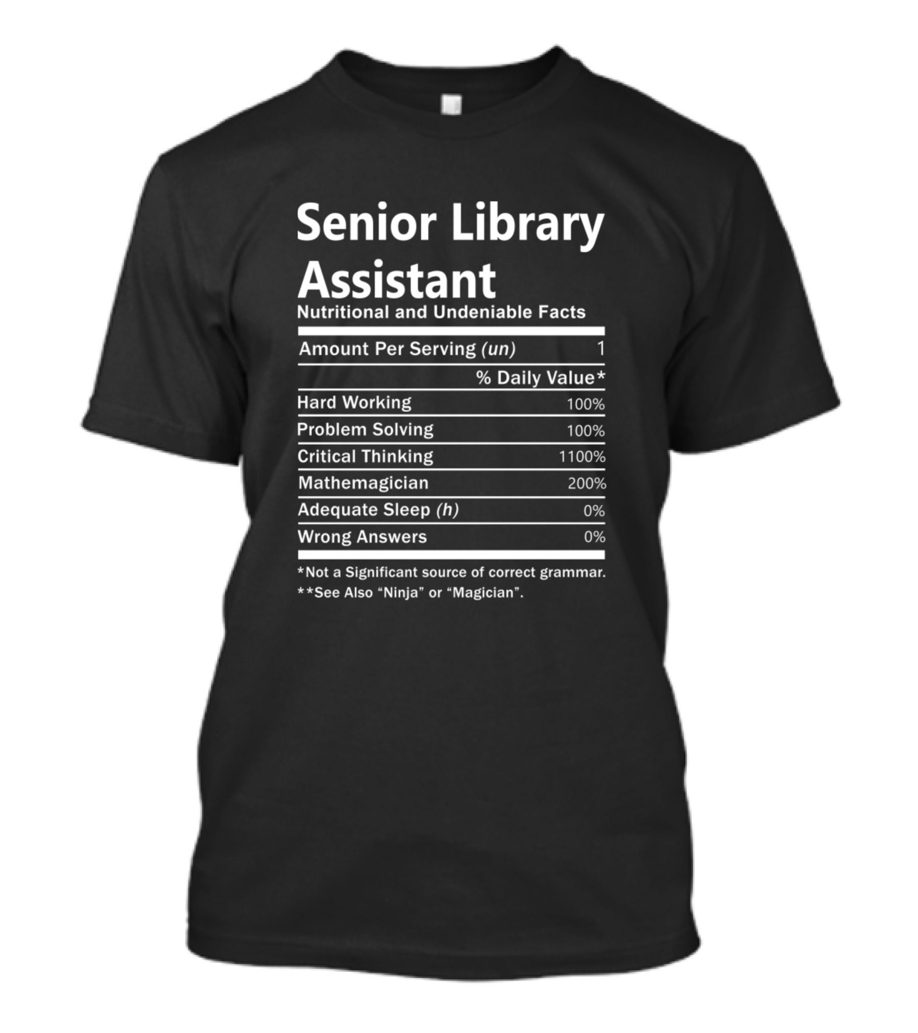 Senior Library Assistant Nutritional And Undeniable Facts Amount Per Serving Hard Working Problem Solving Critical Thinking Mathemagician T-Shirt