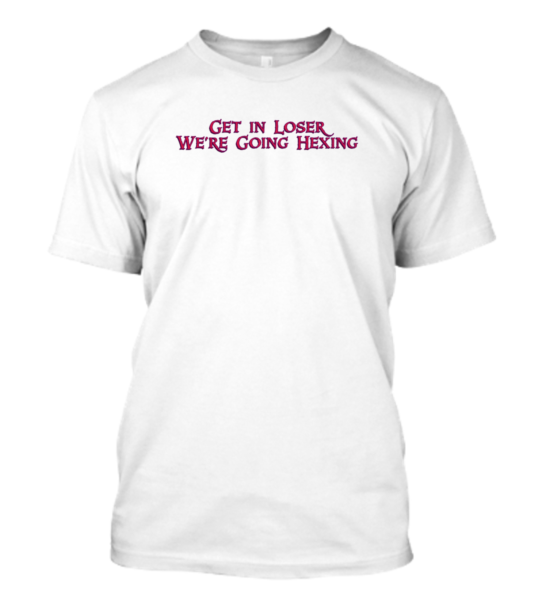 Get In Loser We're Going Hexing T-Shirt