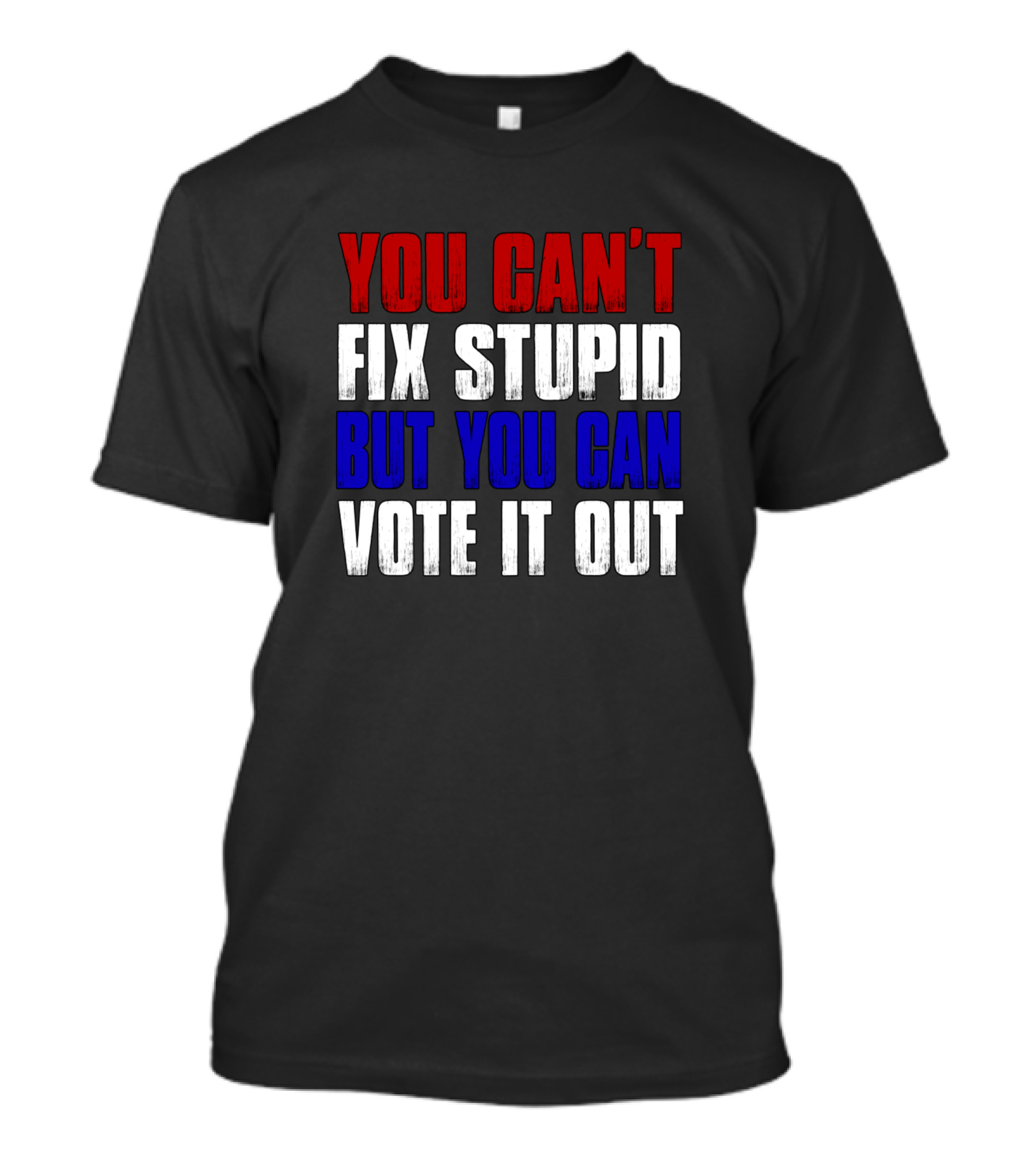 YOU CAN'T FIX STUPID BUT YOU CAN VOTE IT OUT ANTI VINTAGE AMERICAN FLAG PATRIOTIC RED WHITE BLUE T-Shirt