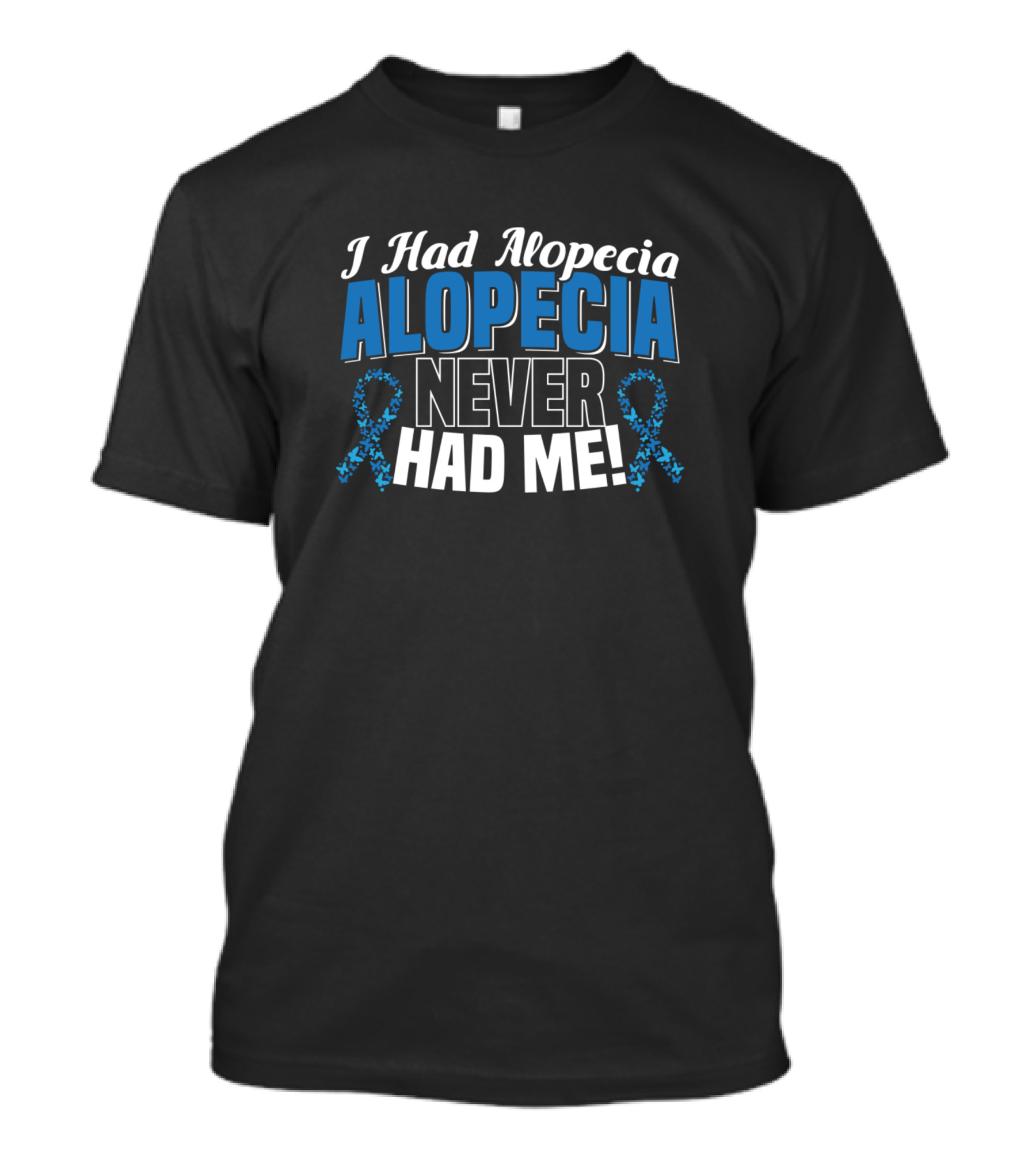 I Had Alopecia Alopecia Never Had Me Alopecia Awareness Supporter T-Shirt