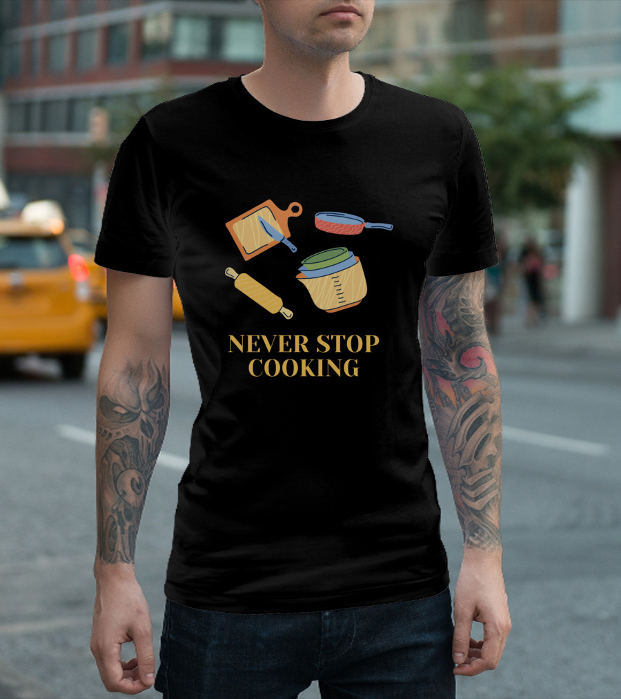 Never Stop Cooking Motivation Cutting Board Frying Pan Measuring Cup Rolling Pin T-Shirt