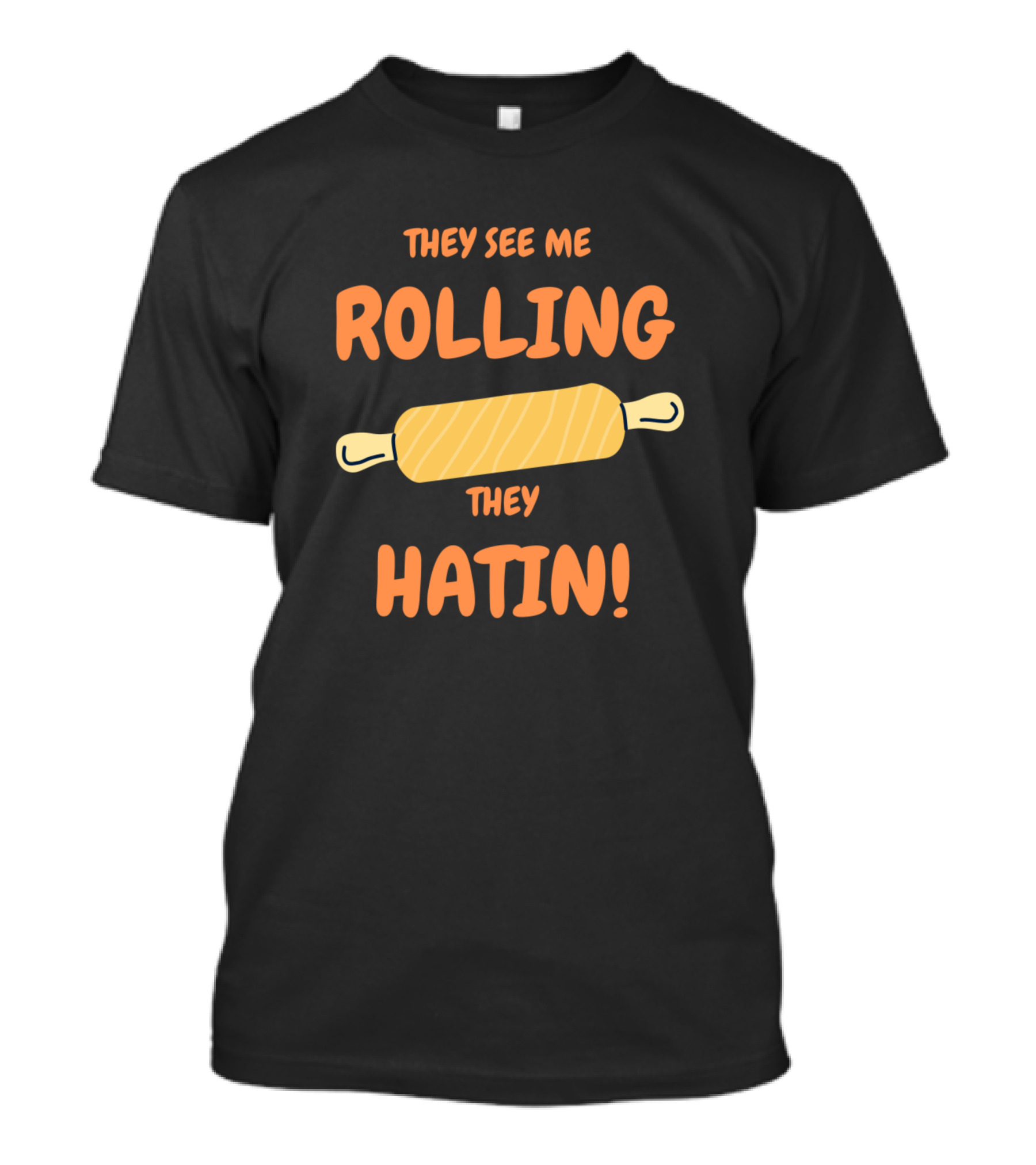 They See Me Rolling They Hatin Cooking Pun Rolling Pin T-Shirt