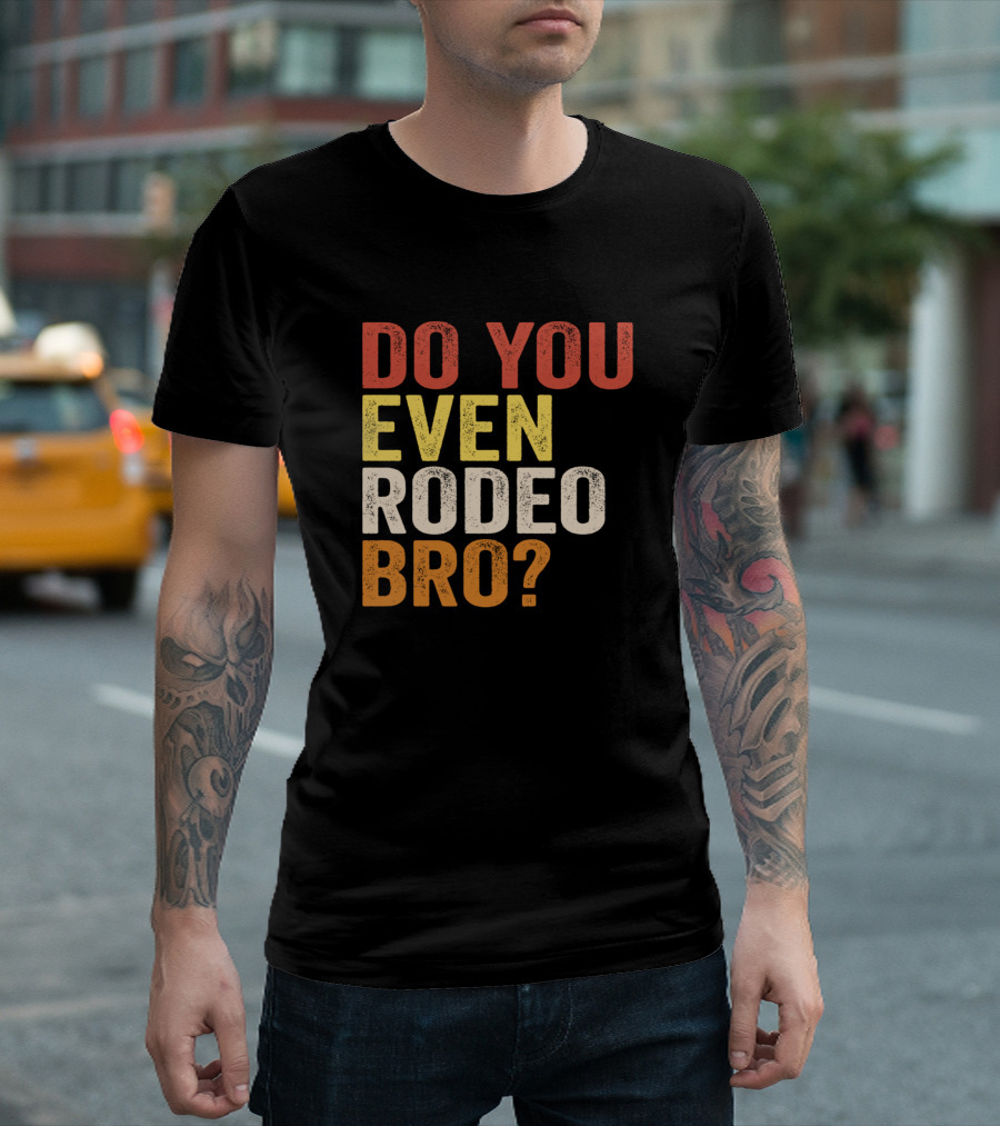 DO YOU EVEN RODEO BRO Retro Text T-Shirt