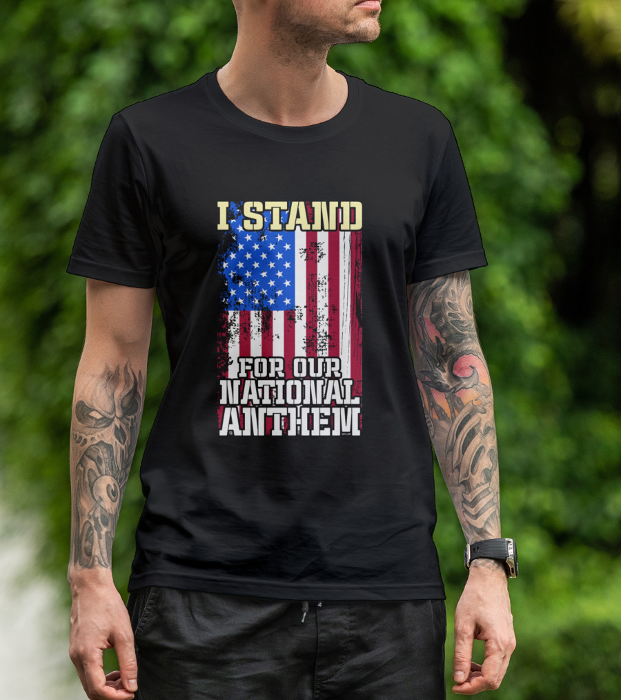 I Stand For Our National Anthem American Flag Patriotic T-Shirt