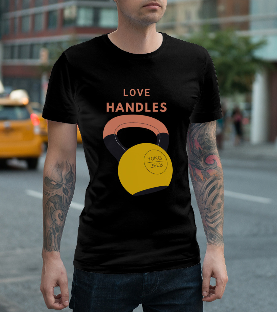 Love Handles Kettlebell 10KG 26LB T-Shirt