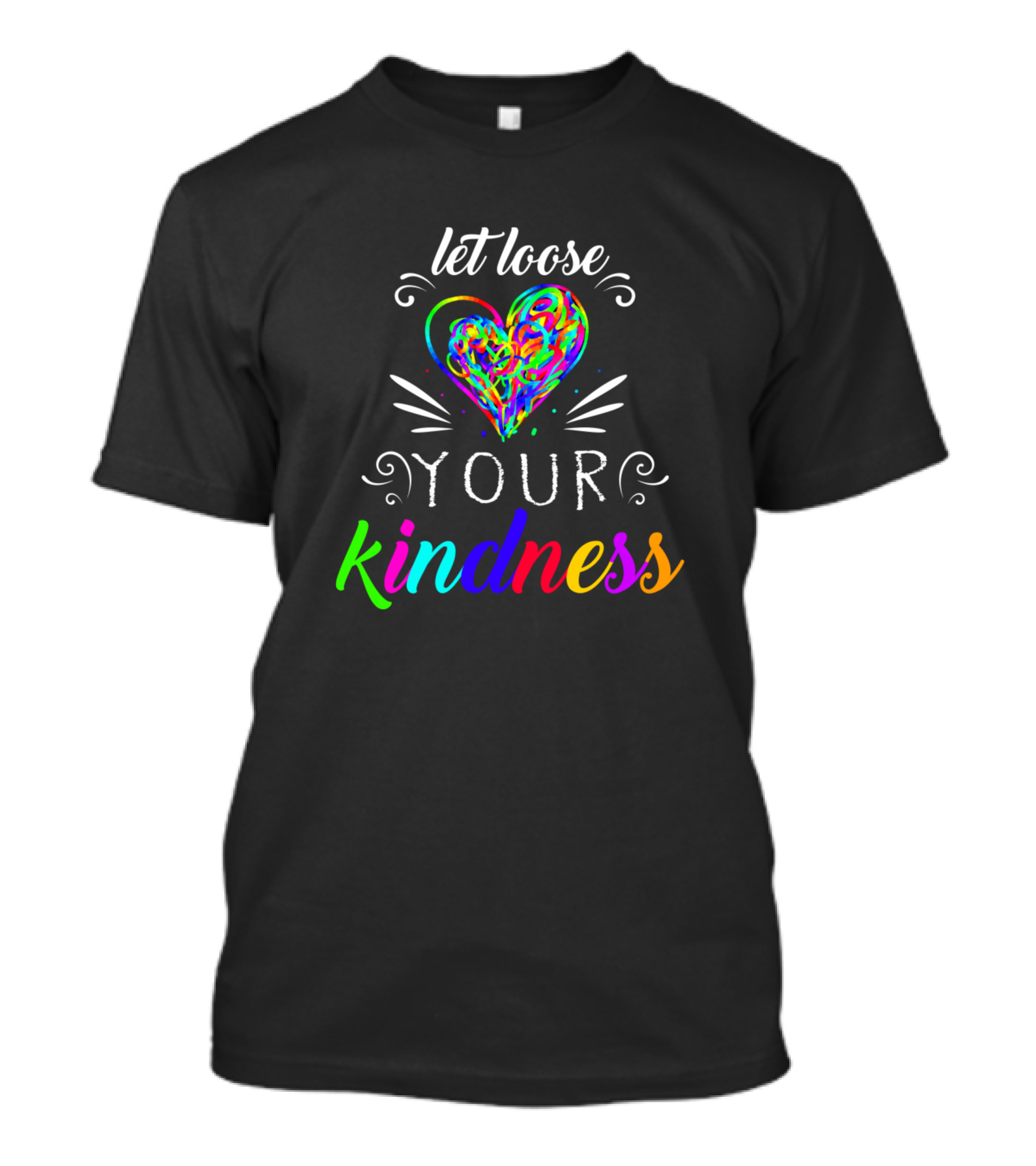 Let Loose Your Kindness Heart Colorful Typography T-Shirt