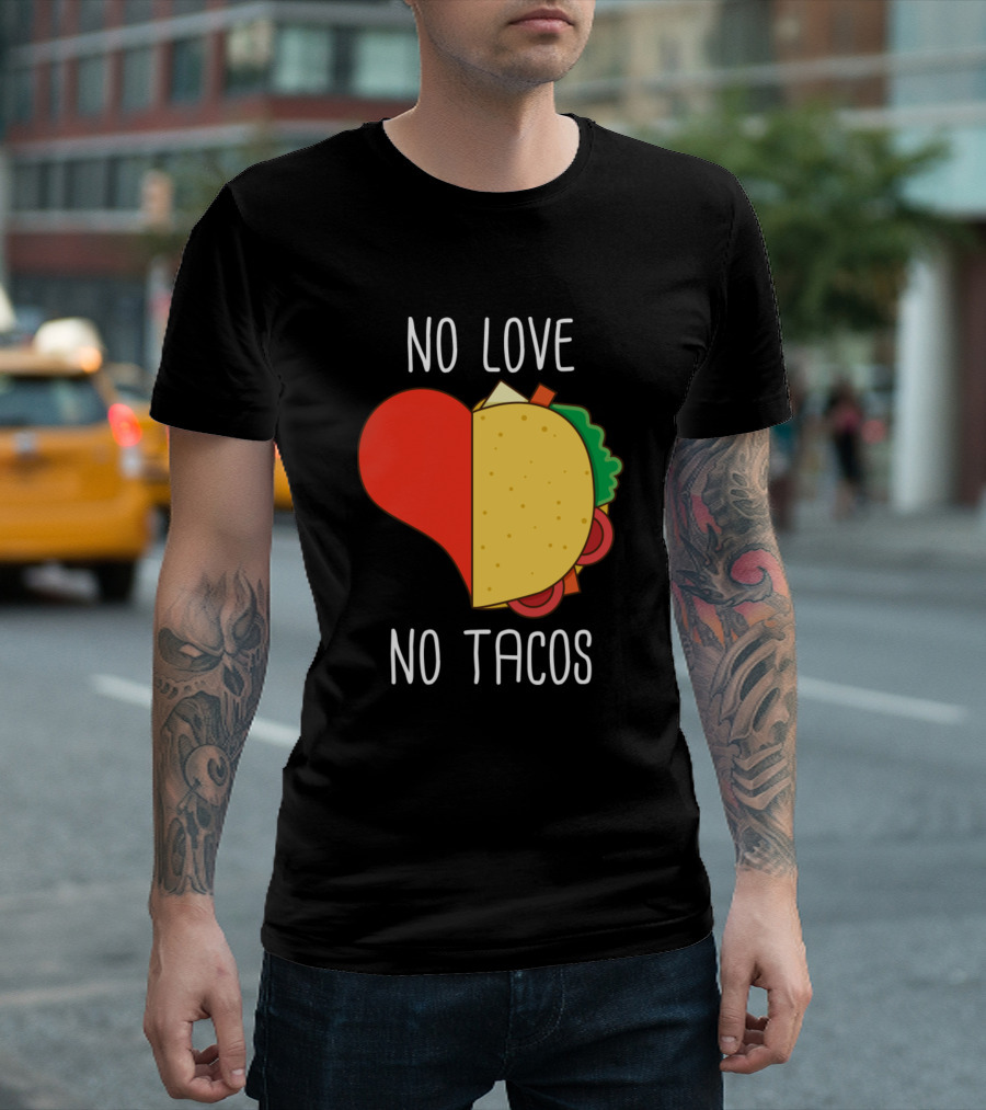 No Love No Tacos Heart and Taco Design for Funny Tacos Lover T-Shirt