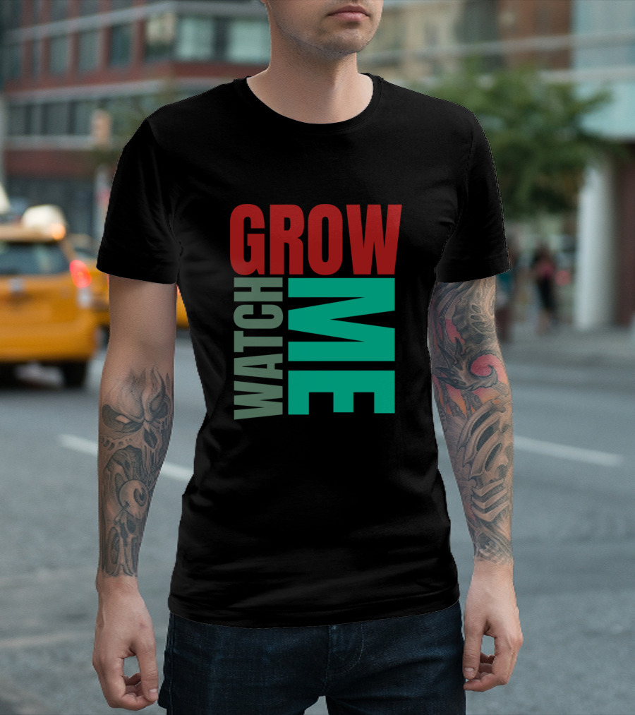 WATCH ME GROW T-Shirt