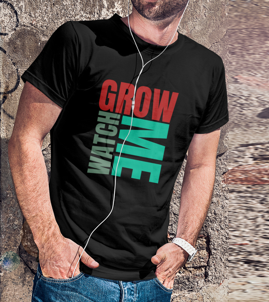 WATCH ME GROW T-Shirt