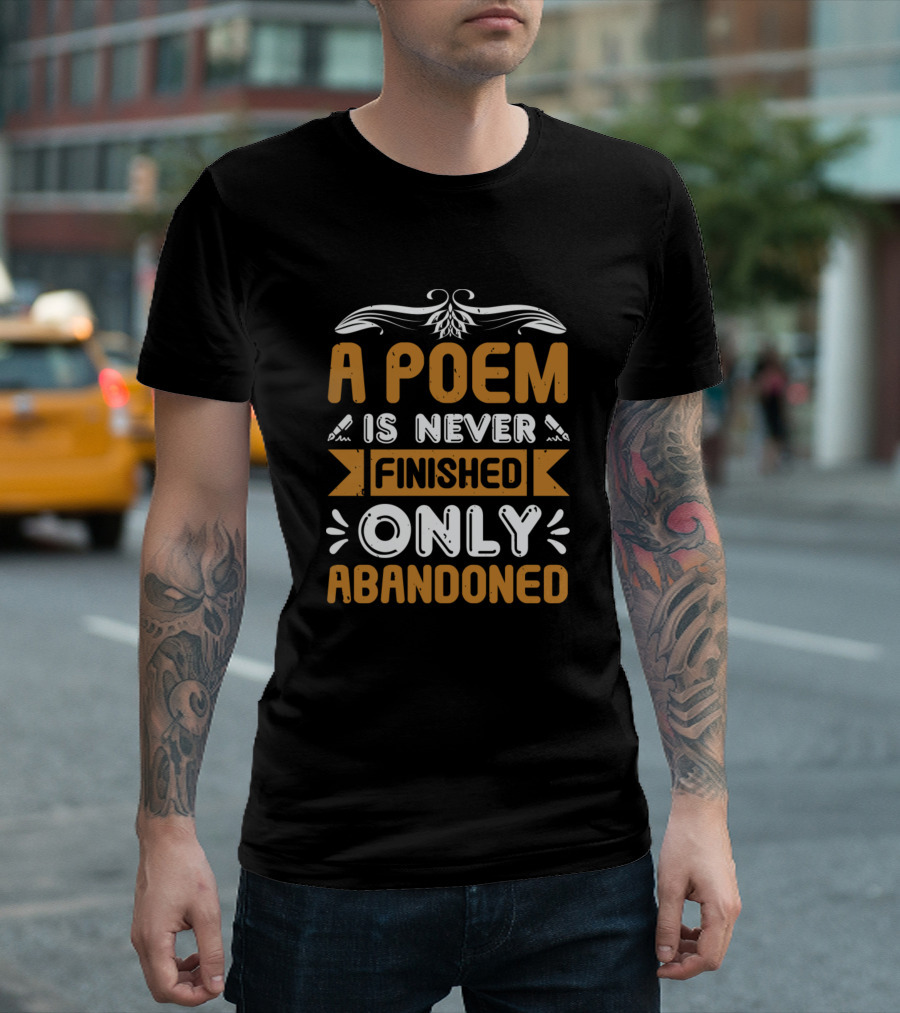 A Poem Is Never Finished Only Abandoned Typography T-Shirt