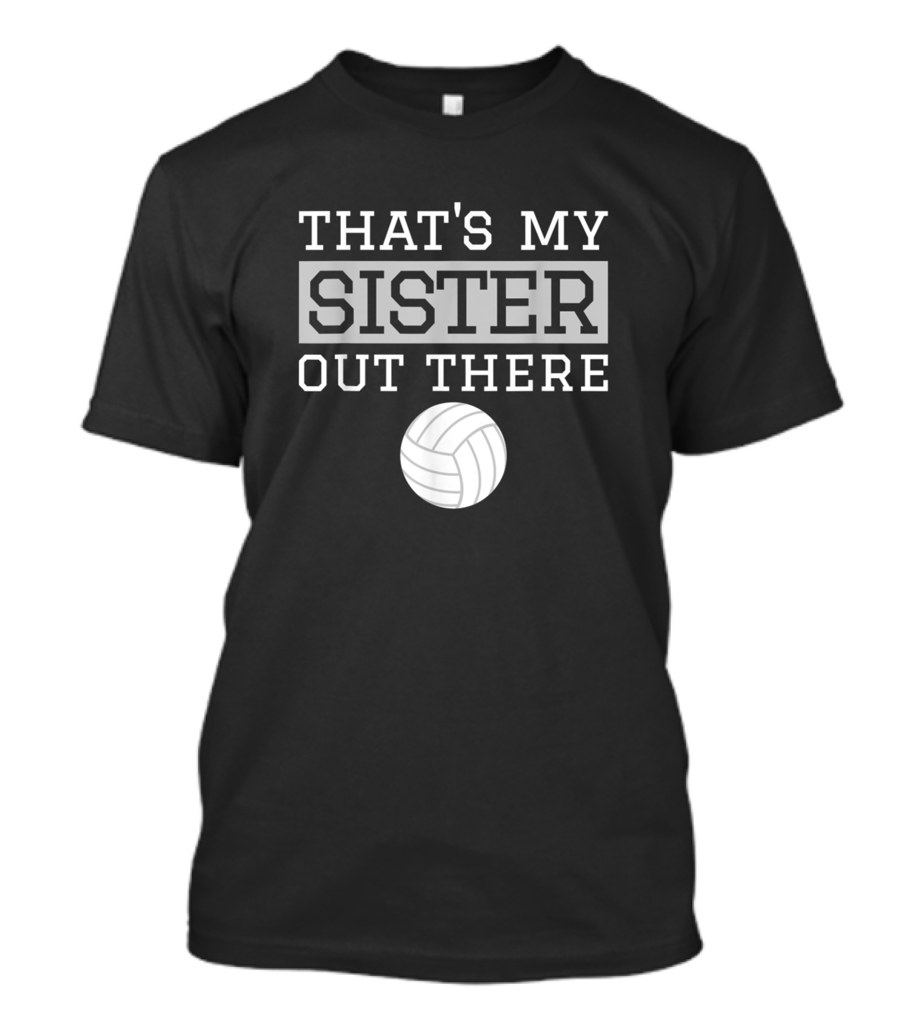 That's My Sister Out There Volleyball T-Shirt