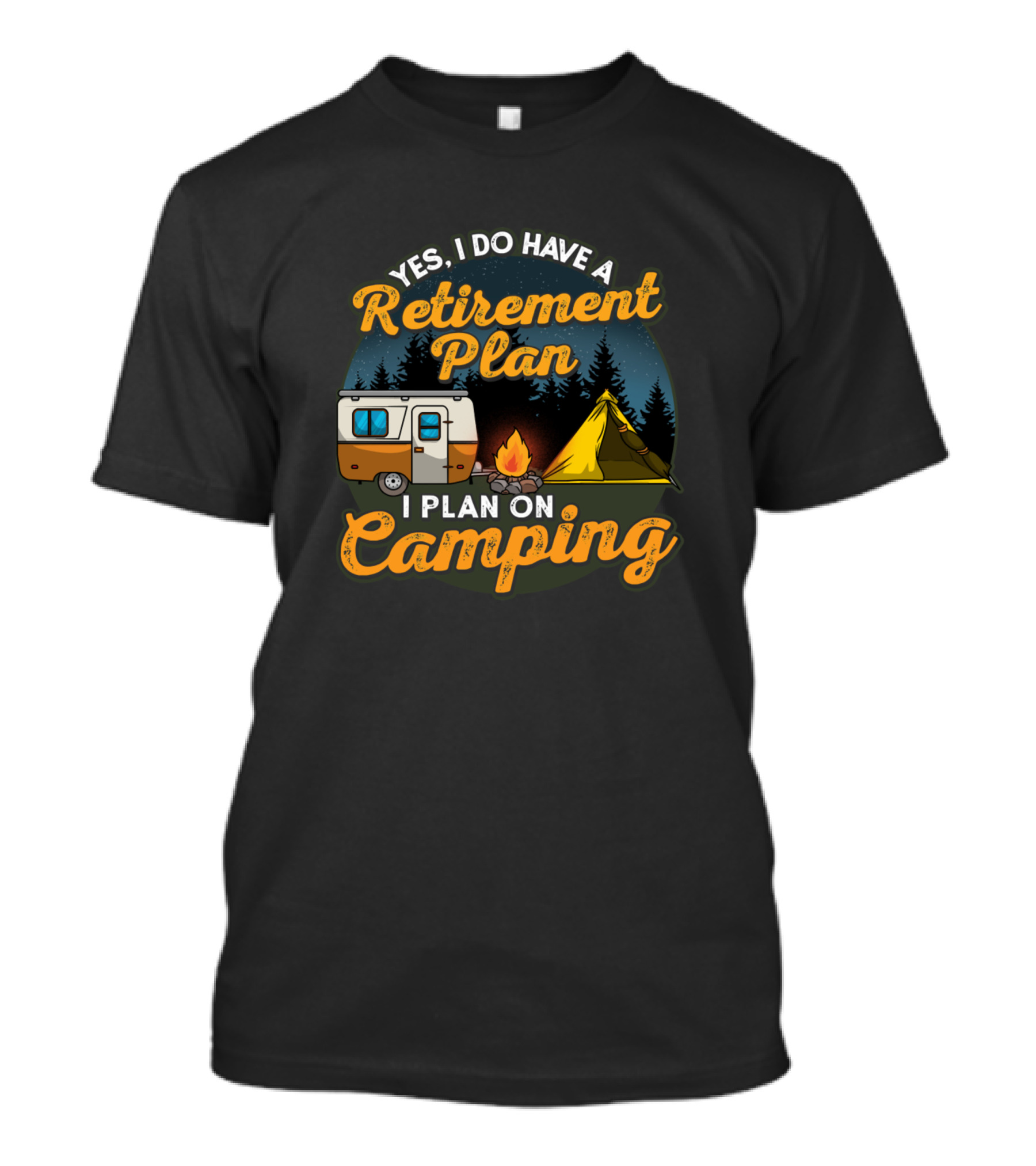 Yes I Do Have A Retirement Plan I Plan On Camping Camper Campfire Camp Travel T-Shirt