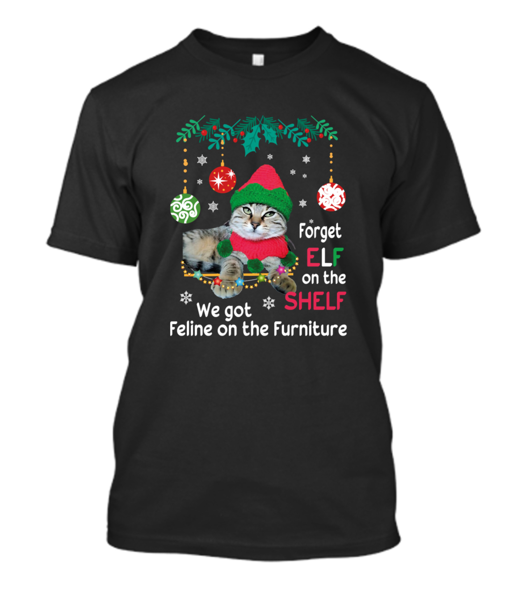 Forget Elf On The Shelf We Got Feline On The Furniture Cat Funny Christmas Kitten Kitty Elf T-Shirt