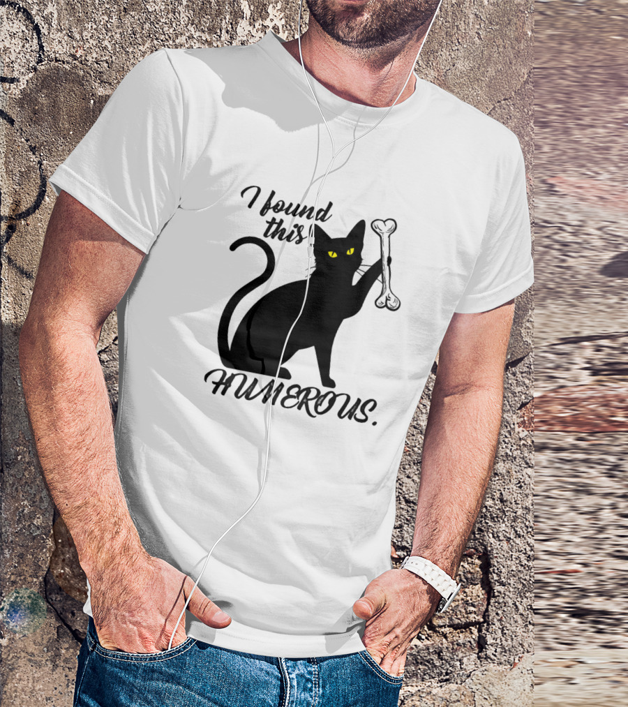 I Found This Humerus Cat Humor Cats Humorous Kitte T-Shirt
