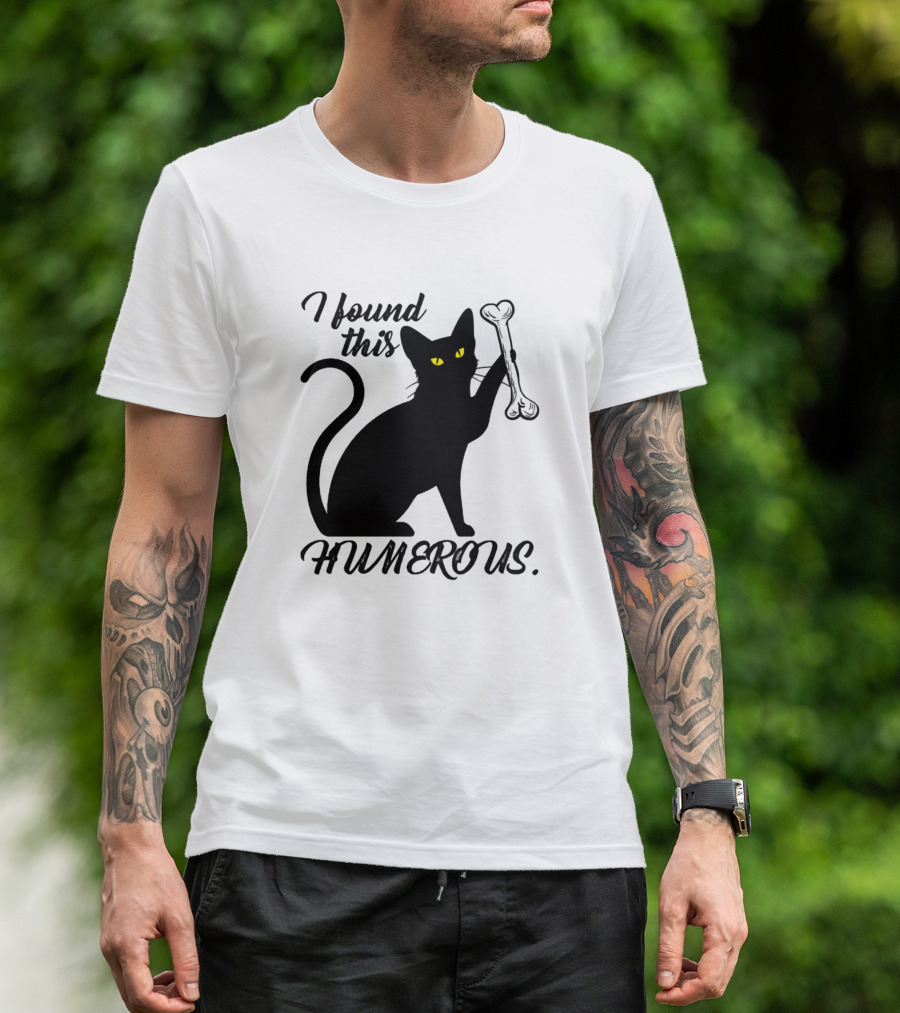 I Found This Humerus Cat Humor Cats Humorous Kitte T-Shirt