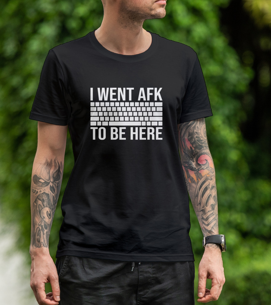 I Went AFK To Be Here Funny Gamer Joke Keyboard T-Shirt