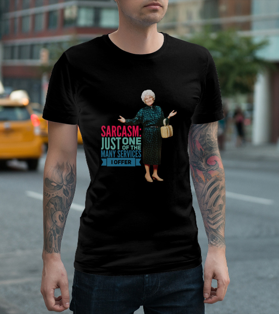Golden Girls Sarcasm Just One of the Many Services I Offer T-Shirt