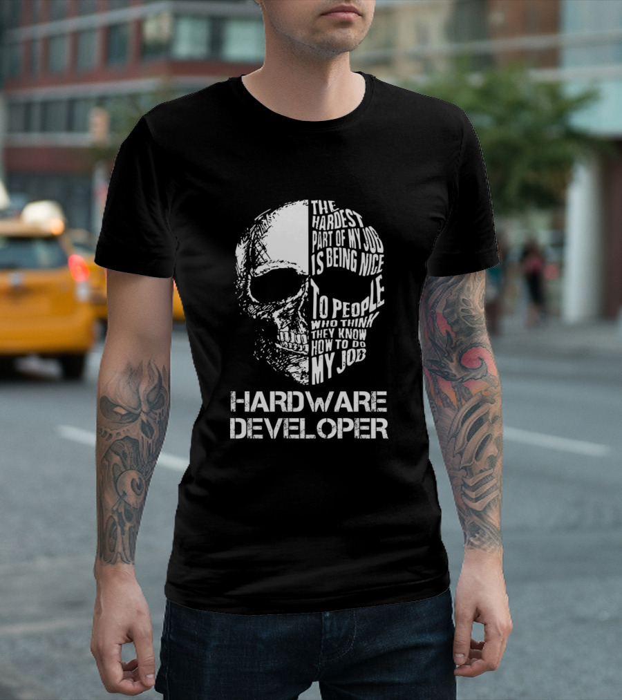 Hardware Developer The Hardest Part Of My Job Is Being Nice T-Shirt
