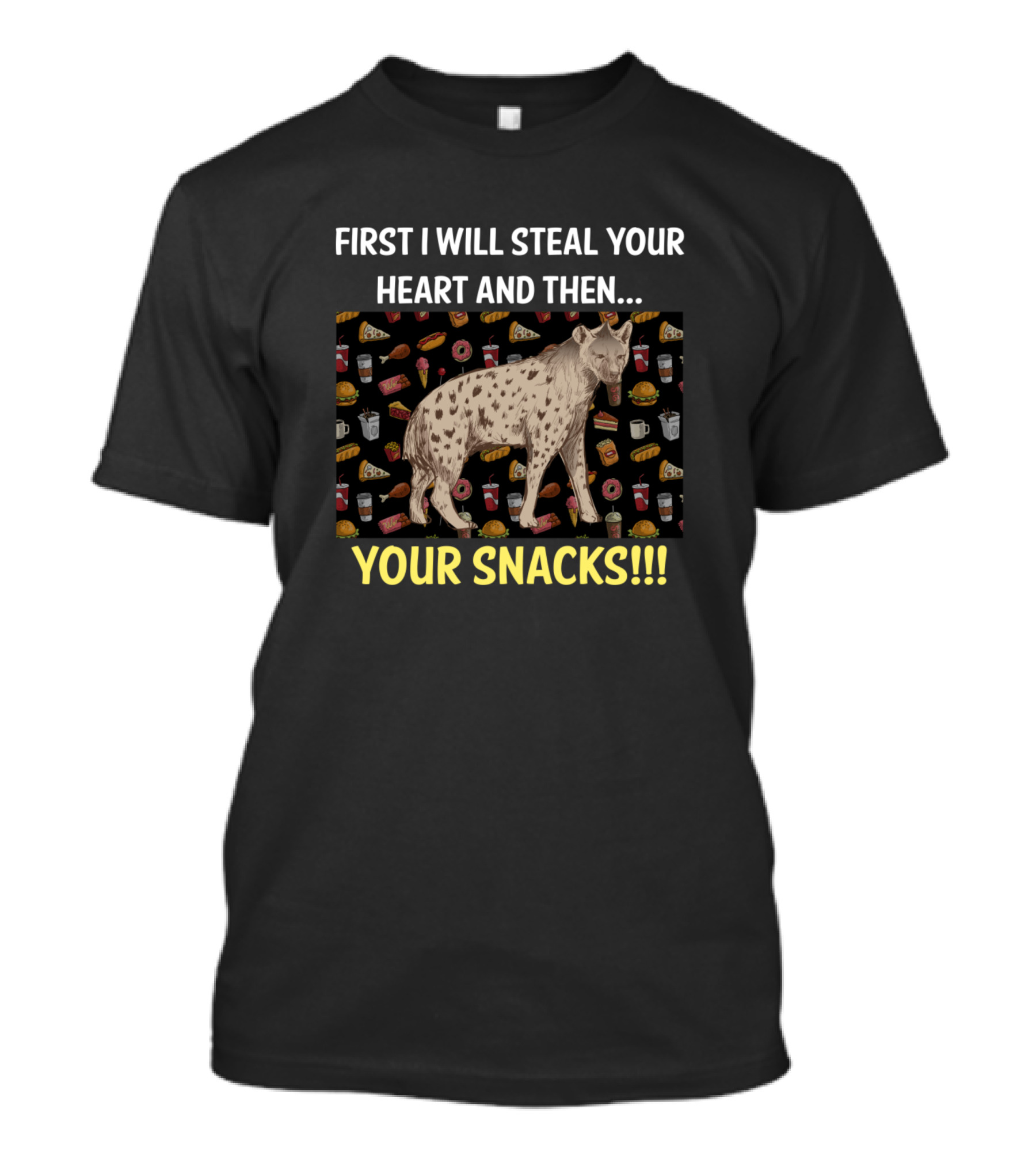 First I Will Steal Your Heart And Then Your Snacks Hyena Surrounded By Food T-Shirt
