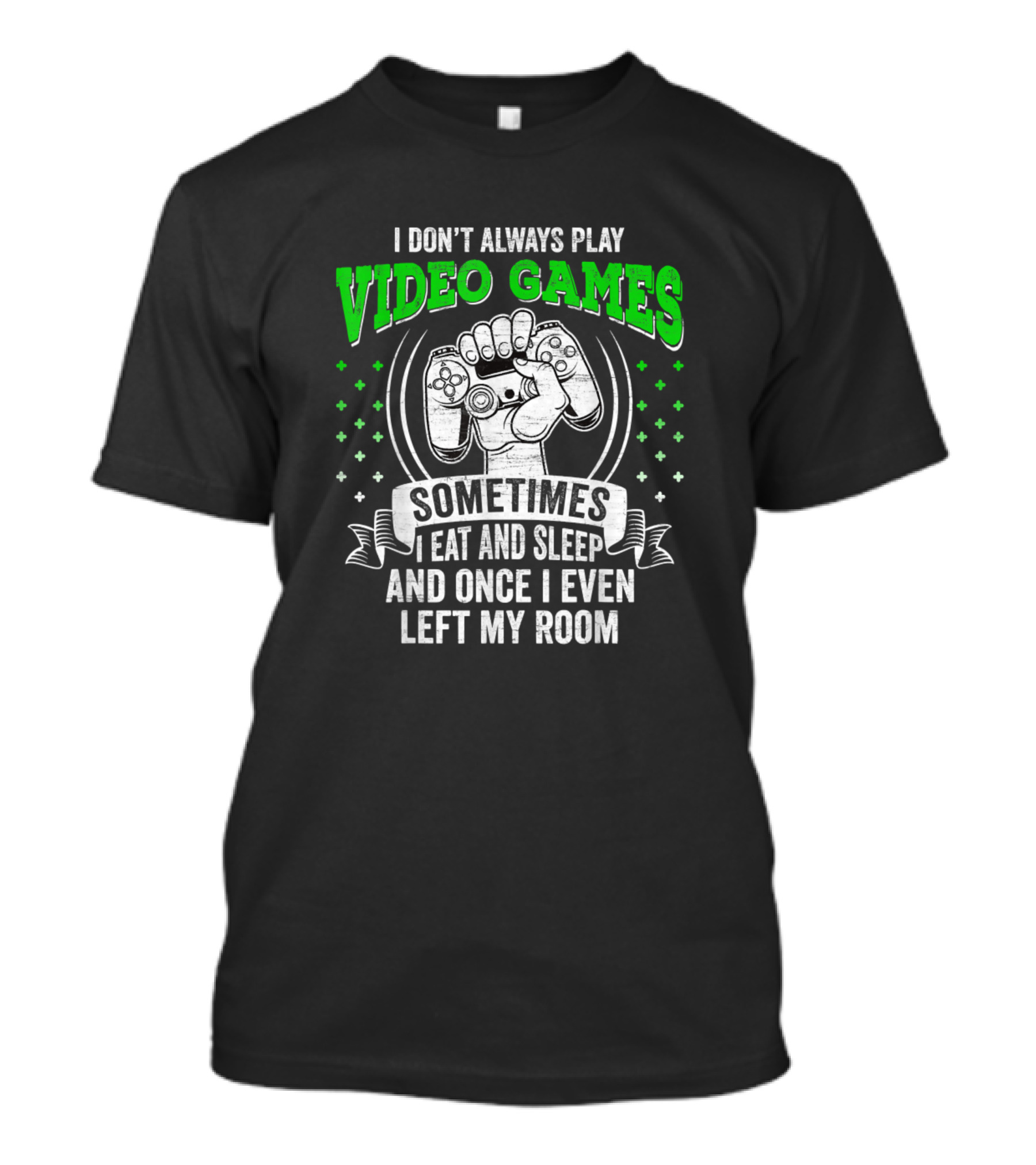 I Don't Always Play Video Games Sometimes I Eat And Sleep And Once I Even Left My Room Boys Funny Video T-Shirt